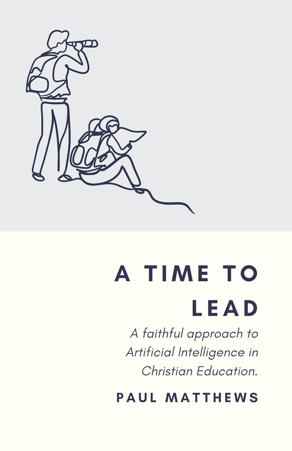 Book cover of A Time to Lead: A Faithful Approach to Artificial Intelligence in Christian Education by Paul Matthews with illustrations of a teacher and student.