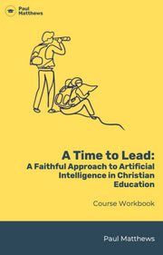 Book cover of A Time to Lead: A Faithful Approach to Artificial Intelligence in Christian Education by Paul Matthews with illustrations of two people on a yellow background.