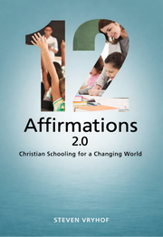 Book cover of 12 Affirmations 2.0: Christian Schooling for a Changing World by Steven Vryhof with educational images and text on a blue background