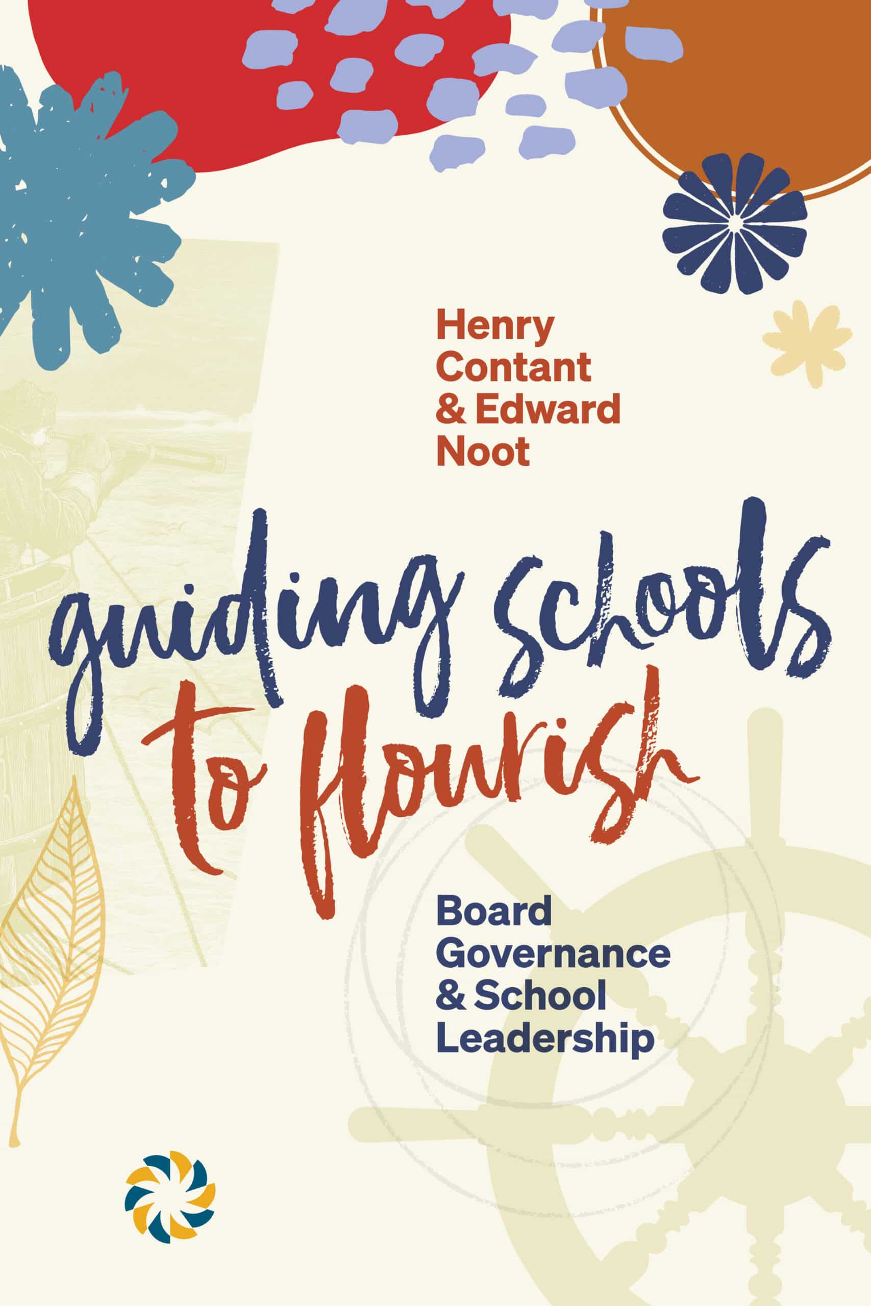 Book cover of Guiding Schools to Flourish: Board Governance and School Leadership by Henry Contant and Edward Noot with colorful design elements on a beige background