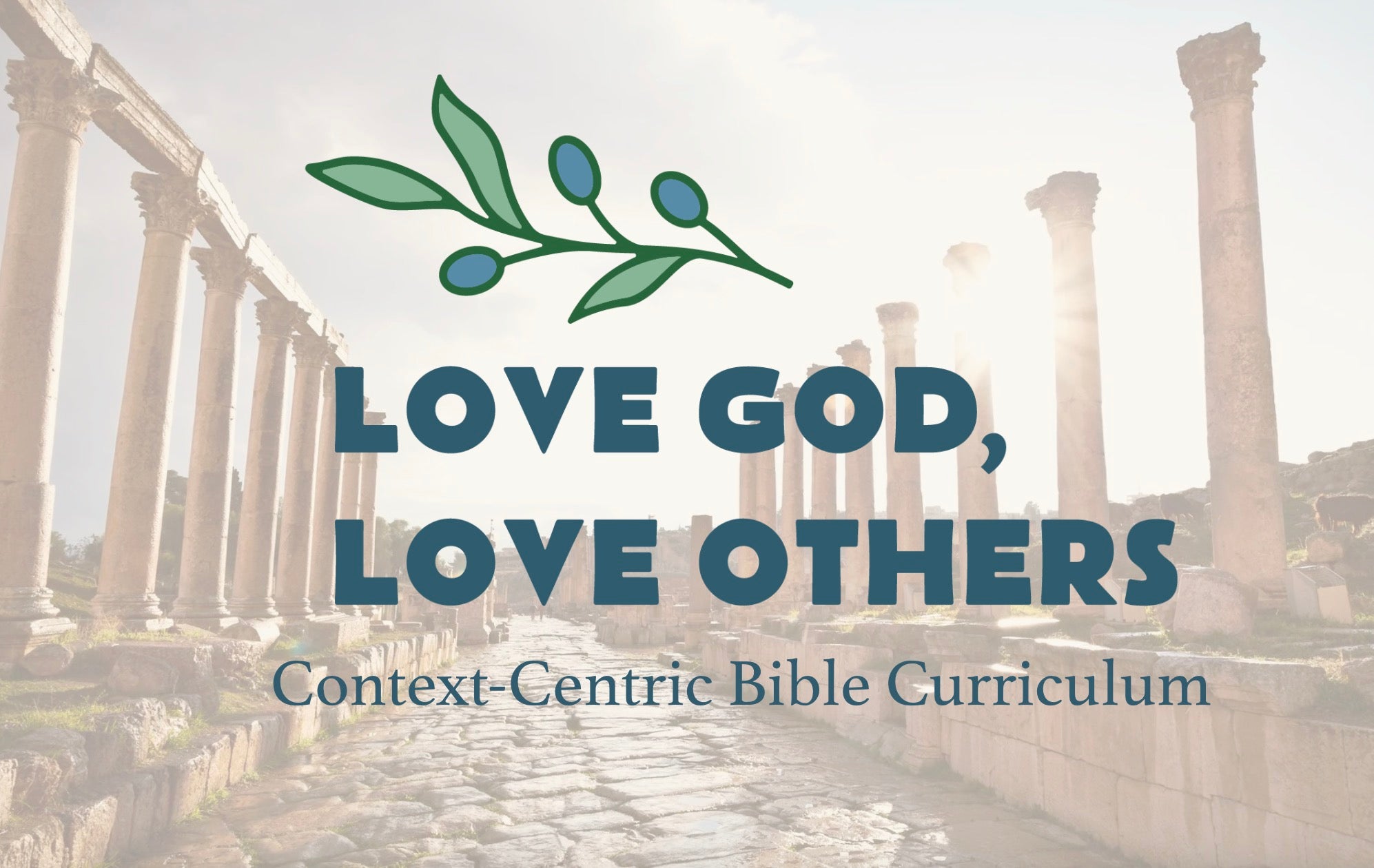 A image with a background photo of Israel with a graphic of an olive branch and the text: Love God, Love Others: Context-Centric Bible Curriculum