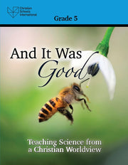 And It Was Good: Teaching Science from a Christian Worldview – Teacher Resource (Grade 5)