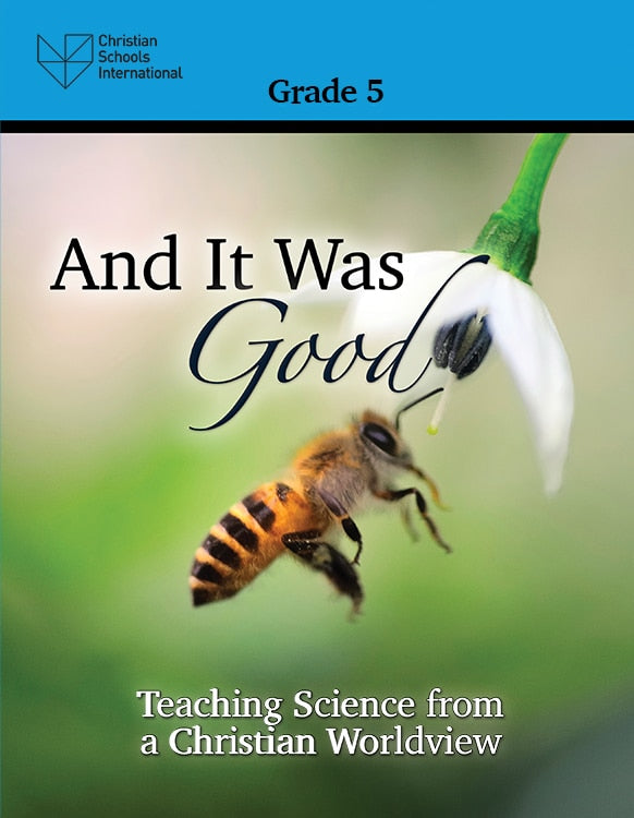 And It Was Good: Teaching Science from a Christian Worldview – Teacher Resource (Grade 5)